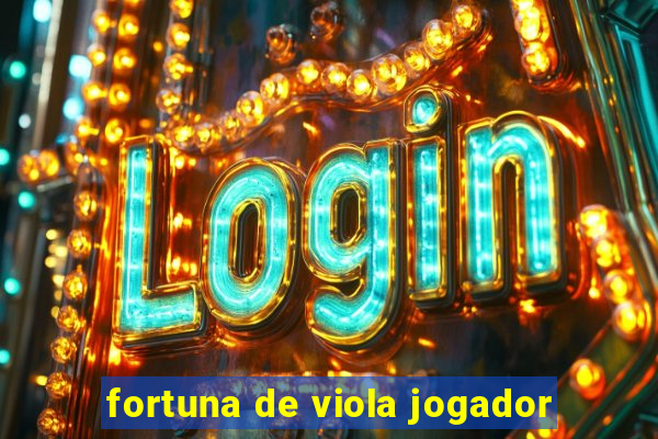 fortuna de viola jogador